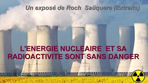 Radioactivité et Nucléaire sont sans dangers (Roch Saüquere) HD 1080