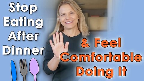 How to STOP EATING After Dinner (& Feel Comfortable Doing It)