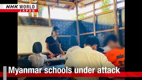 Myanmar schools under attackーNHK WORLD-JAPAN NEWS| VYPER ✅