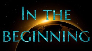 In The Beginning - Part 8: And Darkness was on the Face of the Deep