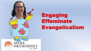 Engaging Effeminate Evangelicalism