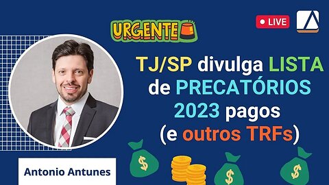 Urgente: TJ/SP divulga LISTA de Precatórios Federais pagos em 2023 (e outros TRFs)