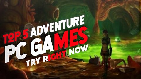 Top 5 Adventure Pc Games Play Right Now