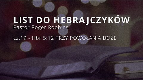 2024.05.29 - ChIBiM - HEBRAJCZYKOW cz.19 - Hbr 5_12 TRZY POWOLANIA BOZE - P.Rodger