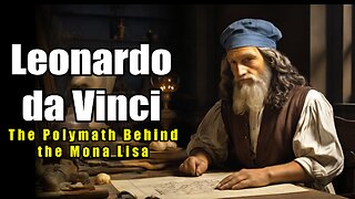 Leonardo da Vinci - The Polymath Behind the Mona Lisa (1452 - 1519)