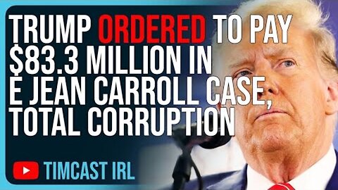 TRUMP ORDERED TO PAY $83.3 MILLION IN E JEAN CARROLL CASE, TOTAL CORRUPTION