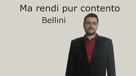 Ma rendi pur contento - 15 chamber compositions - Bellini