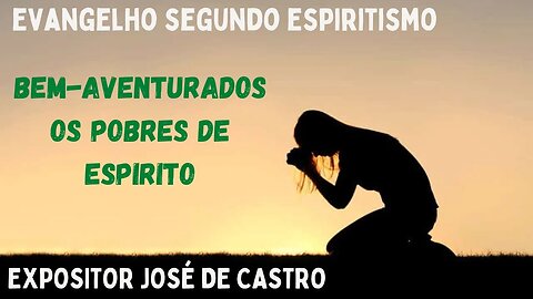 Bem-Aventurados os Pobres de Espírito (Cap. 7 Evangelho segundo o Espiritismo)