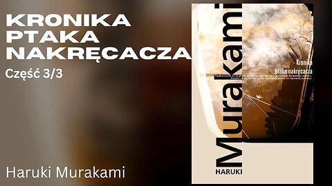 Kronika ptaka nakręcacza Część 3/3 - Haruki Murakami Audiobook PL