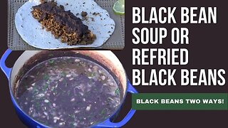 Black Bean Soup or Refried Black Beans