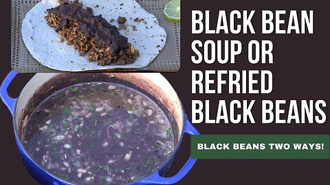 Black Bean Soup or Refried Black Beans