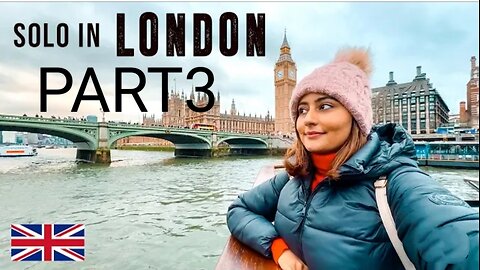 Indian Girl SOLO in London一 Exploring London in 4 Days! Part 3