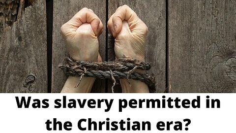 Was slavery permitted in the Christian era?