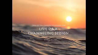 Live Q&A Channeling July 1st 7AM EST