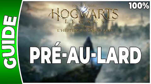 Hogwarts Legacy : l'Héritage de Poudlard - PRÉ-AU-LARD - 100% Coffres, Pages, Demiguises [FR]