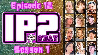 IP2sday A Weekly Review Season 1 - Episode 12
