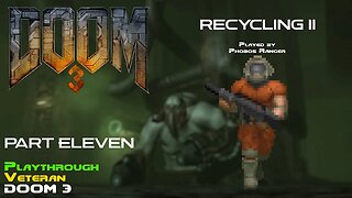 DOOM 3 - Veteran Playthrough (Pt. 11 - Recycling II)