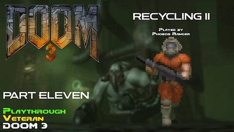 DOOM 3 - Veteran Playthrough (Pt. 11 - Recycling II)