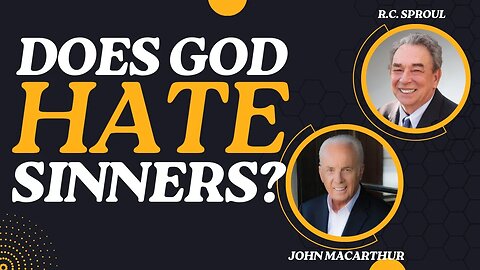 Does God Hate Sinners? | Pastors John MacArthur & R.C. Sproul