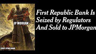 First Republic Bank Seized By US Regulators, JP Morgan Chase Buys It, What Could Go Wrong????