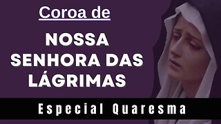 Coroa de Nossa Senhora das Lágrimas (22/02/2023) Especial Quaresma