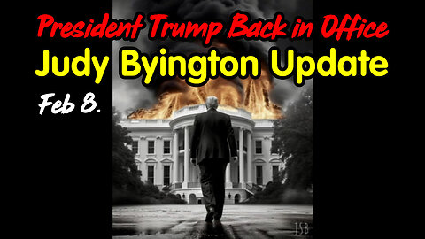 Judy Byington Update - President Trump Back in Office Feb 8.