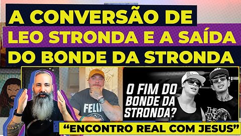 A CONVERSÃO DE LEO STRONDA: “tive um encontro real com Jesus” e a SAÍDA do Bonde da Stronda