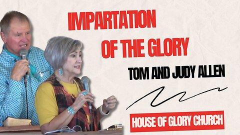 Impartation of the Glory | Tom and Judy Allen | House of Glory Church