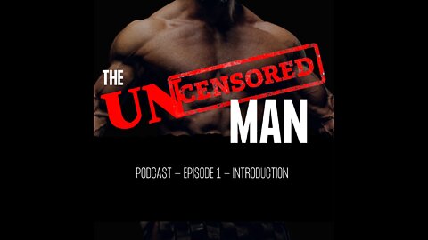 The Uncensored Man Podcast