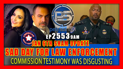 EP 2553 9 AM: SAD DAY FOR LAW ENFORCEMENT Jan 6th Commission Testimony Was Disgusting