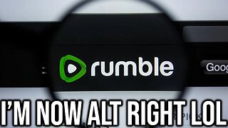 I'm Now 'Alt Right' For Joining Rumble...