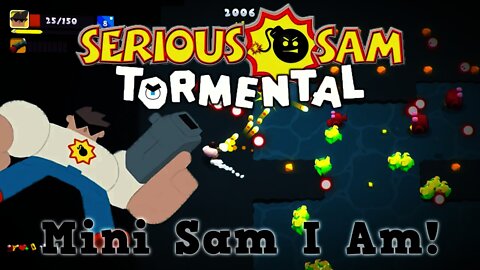 Serious Sam: Tormental - Mini Sam I Am!