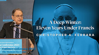 A Deep Winter: Eleven Years Under Francis by Christopher A. Ferrara | FC24 Dallas, TX