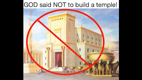 GOD SAID DO NOT BUILD ME A TEMPLE!