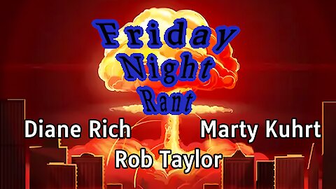 Friday Night Rant with Diane Rich, Marty Kuhrt, & Rob Taylor