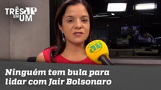 Vera Magalhães: "Ninguém tem bula para lidar com Jair Bolsonaro"