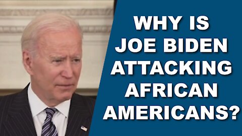 Why is Joe Biden Attacking African Americans?