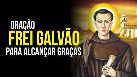 ORAÇÃO a FREI GALVÃO para alcançar GRAÇAS