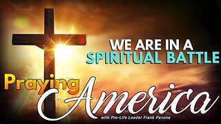 The Spiritual Battle We Are In | Continued | Praying for America