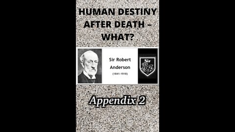 Human Destiny by Sir Robert Anderson. Appendix 2