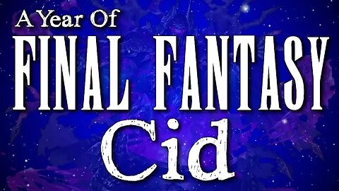 A Year of Final Fantasy Episode 77: CID ! Lets talk about the one and only Cid of Final Fantasy!