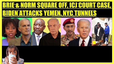 BRIAHNA JOY GRAY vs. NORM FINKELSTEIN, ICJ COURT CASE, BIDEN ATTACKS YEMEN, NYC SECRET TUNNELS