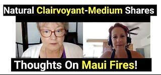 Natural Clairvoyant-Medium Shares Thoughts On Maui Fires!