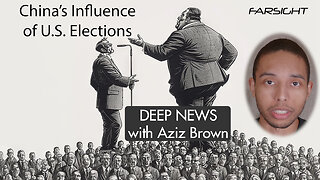 Chinese Influencers of US Elections with Aziz Brown