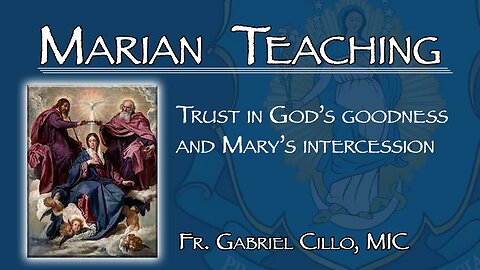 Trust in God’s goodness and Mary’s intercession - Marian Teaching