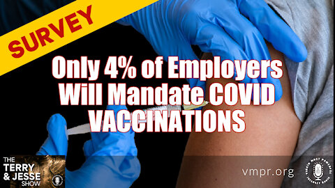 04 Jun 21, The Terry and Jesse Show: Survey: Only 4% of Employers Will Mandate COVID Vaccinations