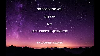 SO GOOD FOR YOU by DJ J SAN feat JANE CHRISTIEJOHNSTON