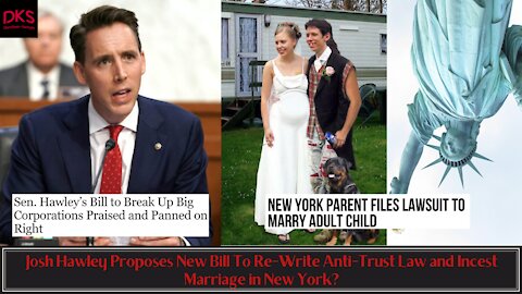 Josh Hawley Proposes New Bill To Re-Write Anti-Trust Law and Incest Marriage in New York?