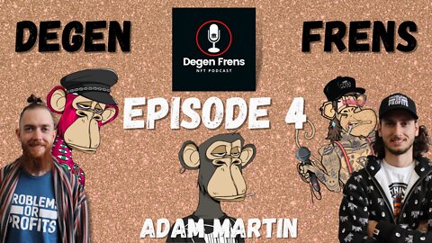 Degen Frens NFT Podcast | Ep.04 | ft. Adam Martin | Matt McKeever & Dan The Lost Boy