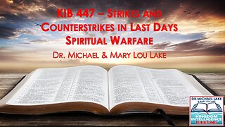 KIB447 – Strikes and Counterstrikes in Last Days Spiritual Warfare